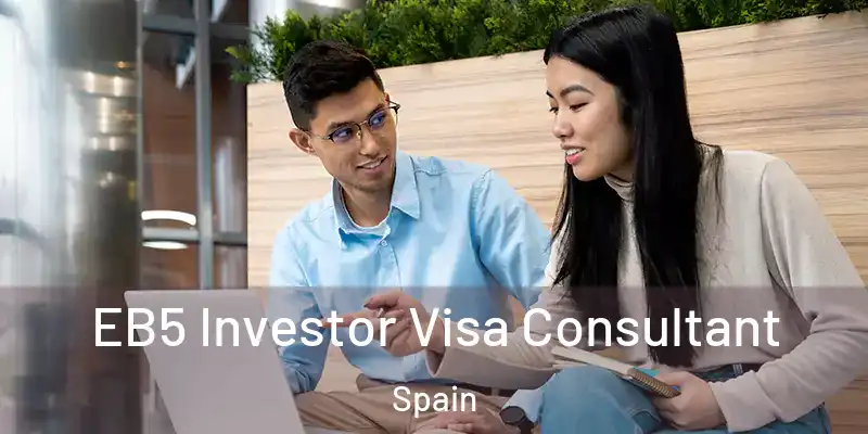  EB5 Investor Visa Consultant Spain