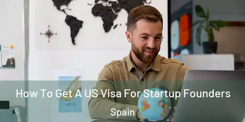  How To Get A US Visa For Startup Founders Spain