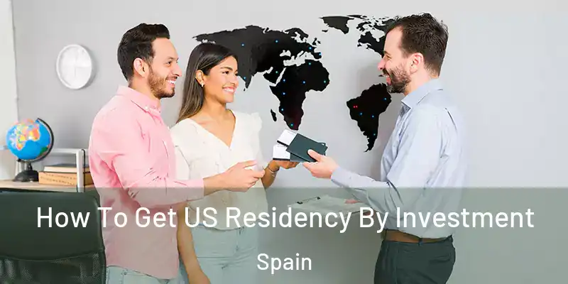  How To Get US Residency By Investment Spain