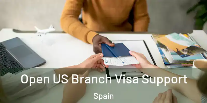  Open US Branch Visa Support Spain