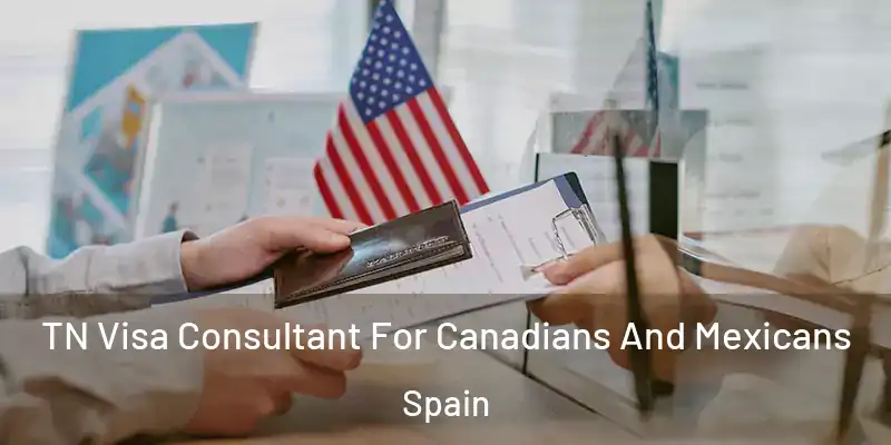  TN Visa Consultant For Canadians And Mexicans Spain