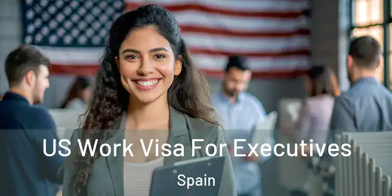  US Work Visa For Executives Spain